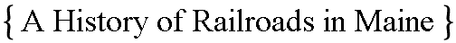 A History of Railroads in Maine